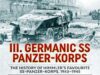 III. Germanic SS Panzer-Korps the History of Himmler’s Favourite SS-Panzer-Korps, 1943-1945