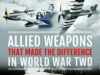 Allied Weapons That Made the Difference in World War Two